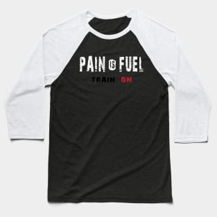 Pain is Fuel, Train on Baseball T-Shirt